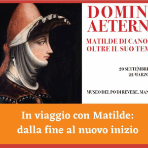 DOMINA AETERNA: MATILDE DI CANOSSA OLTRE IL SUO TEMPO