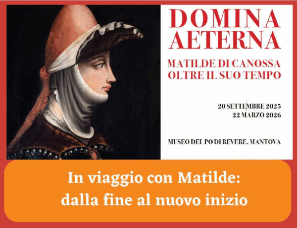 DOMINA AETERNA: MATILDE DI CANOSSA OLTRE IL SUO TEMPO