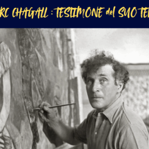 CHAGALL: TESTIMONE DEL SUO TEMPO